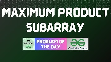 #435 GFG POTD | Maximum Product Subarray | GFG Solutions | 25-11-2024