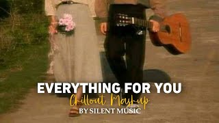 Everything For You Mashup || Chillout Mashup || Arijit Singh || Rito Riba || Romantic Song Mashup ||
