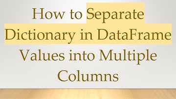 How to Separate Dictionary in DataFrame Values into Multiple Columns