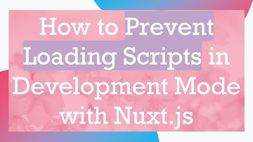 How to Prevent Loading Scripts in Development Mode with Nuxt.js