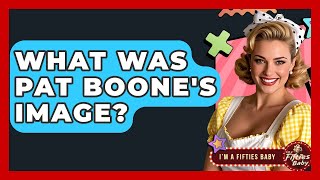 Famous What Was Pat Boone's Image? - Im a 50s Baby Wealth