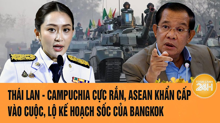 Thái Lan - Campuchia cực rắn, ASEAN khẩn cấp vào cuộc, lộ kế hoạch sốc của Bangkok | Toàn cảnh 24h