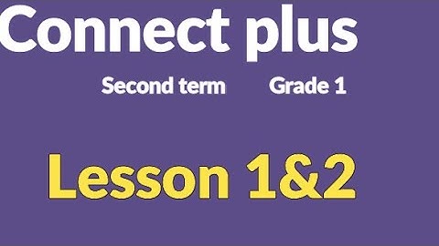 connect plus primary 1 lesson 1&2    كونكت بلس أولي  ابتدائي الدرس الاول والثاني
