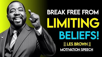 Break Free From Limiting Beliefs | Les Brown Motivational Speech