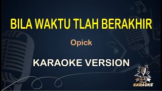 BILA WAKTU TLAH BERAKHIR ( Karaoke Opick ) Pop Song || Original HD Audio