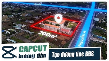 Cách Tạo Đường Line Khoanh Vùng Nổi Bật Bất Động Sản Trong CapCut | HUMADIA