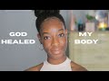 My Testimony on How God Healed my Body