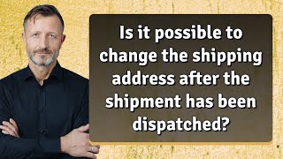 Is it possible to change the shipping address after the shipment has been dispatched?