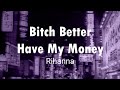 [Lyrics] Bitch Better Have My Money - Rihanna