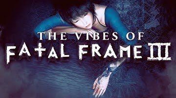 The Vibes of Fatal Frame/Project Zero 3