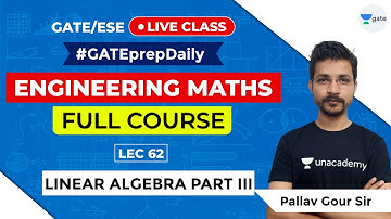 Linear Algebra Part III | Lec 62 | Engineering Mathematics | GATE/ ESE 2021