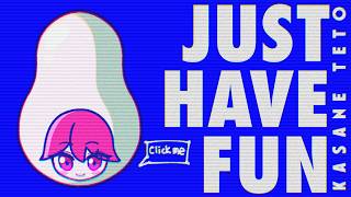 JUST HAVE FUN (feat. Kasane Teto)