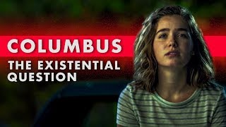 Columbus: A Modern Take On The Most Relatable Question