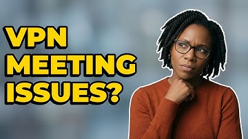 Is A VPN Making My Virtual Meetings Disconnect Often?