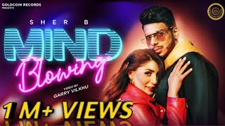 Mind Blowing - Sher B | Hindi Song | Gana | Hindi Gana | Gane | Hindi Gane | New Hindi Song | Song