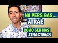 No Persigas... ATRAE - Cómo Ser Personas Más Atractivas!