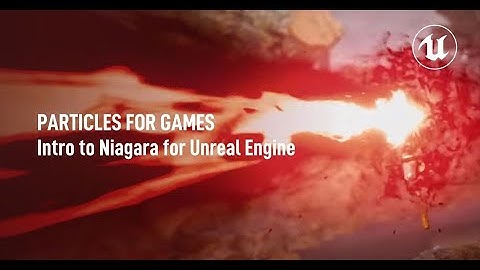 Particles for Games: The Basics of Niagara in Unreal Engine