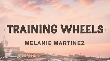 Melanie Martinez - Training Wheels (Lyrics) | I love everything you do