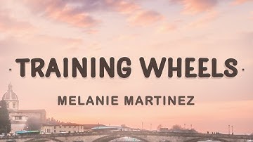 Melanie Martinez - Training Wheels (Lyrics) | I love everything you do