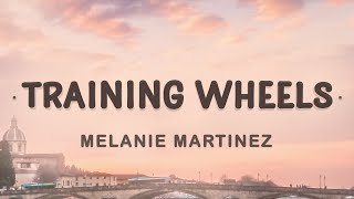 Video thumbnail of "Melanie Martinez - Training Wheels (Lyrics) | I love everything you do"