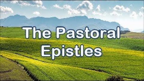 The Pastoral Epistles ~ an overview