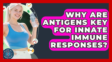 Why Are Antigens Key For Innate Immune Responses? - All About the Immune System