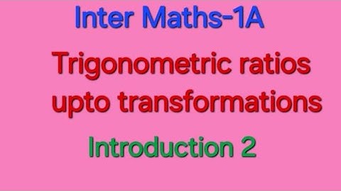 Inter Maths 1A" Trigonometric Ratios upto transformations" Introduction 2