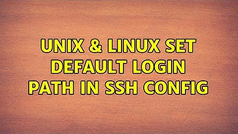 Unix & Linux: Set default login path in ssh config (2 Solutions!!)