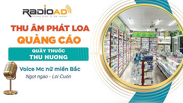 Thu Âm Phát Loa Quảng Cáo | Quầy Thuốc Thu Hương | Voice Mc nữ miền Bắc lôi cuốn | Radio Ad