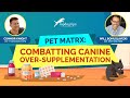 Battle Against Over-Supplementation: PetMatrx&#39;s Crusade for Canine Wellness!
