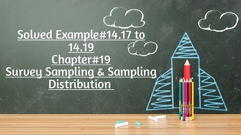 Solved Example#14.17 & 14.19 ||Chapter#14 ||Survey Sampling & Sampling Distribution