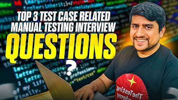 Top 3 Test Case Interview Questions Asked from Manual Testers