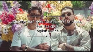 Maluma feat Ryan Castro - Pa' La Seca (For the dry, English Lyrics)