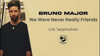 Bruno Major - We Were Never Really Friends (Lirik Lagu Terjemahan)