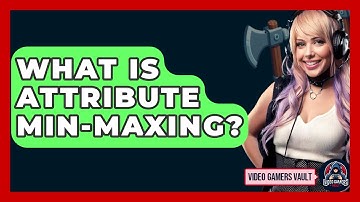 What Is Attribute Min-Maxing? - Video Gamers Vault