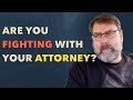 Struggling with your attorney during a high conflict divorce