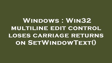 Windows : Win32 multiline edit control loses carriage returns on SetWindowText()