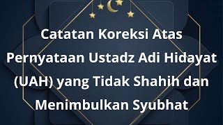 Catatan Koreksi Atas Pernyataan Ustadz Adi Hidayat (UAH) yang Tidak Shahih dan Menimbulkan Syubhat