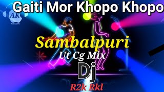 Gaiti Mor Khopo Khopo (Sambalpuri Ut Cg Mix) Dj R2k Rkl