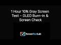 1 Hour 10% Gray Screen Test – Screen Brightness &amp; Uniformity Check