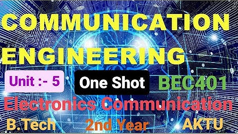 Communication Engineering Unit :-5 One Shot Video AKTU BEC401 EC and Allied Branches B.Tech 2nd Year