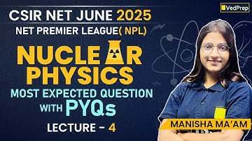 Nuclear Physics Lecture 4 | Most Expected Questions + PYQs Explained | CSIR NET June 2025 NPL Series