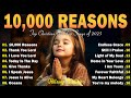 Top Christian Worship Songs of 2025 - 10,000 REASONS,..... - Best Morning Worship Songs