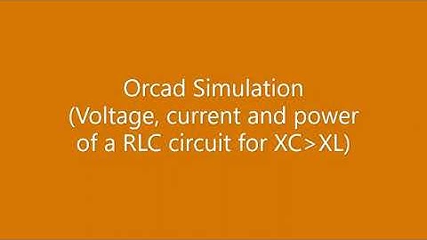 11e  Orcad Voltage current and power of RLC circuit where XC greater than XL
