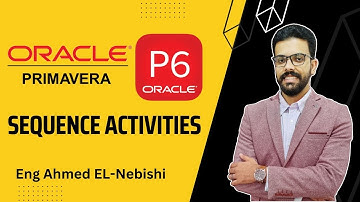 Sequence Activities Part 03 - Planning with Primavera P6 - Eng Ahmed El-Nebishi-تتابع الأنشطة 03