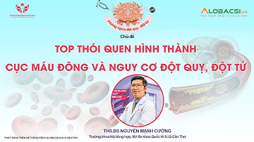 TOP thói quen hình thành cục máu đông và nguy cơ đột quỵ, đột tử | ThS.BS Nguyễn Mạnh Cường