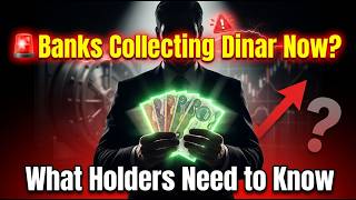 🚨 Banks Collecting Dinar Now? What Holders Need to Know