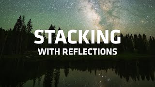 Stacking Milky Way Photos with Reflections using Starry Landscape Stacker for Mac