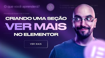 Como criar uma seção VER MAIS no Elementor