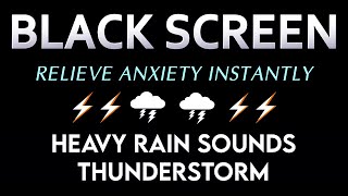 Relieve Anxiety INSTANTLY With Best Heavy Rain and Thunderstorm Black Screen Sleep Video